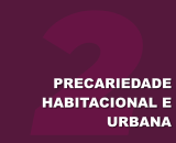 Seção 2 - Precariedade Habitacional e Urbana